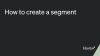 Video walking through how to build a segment